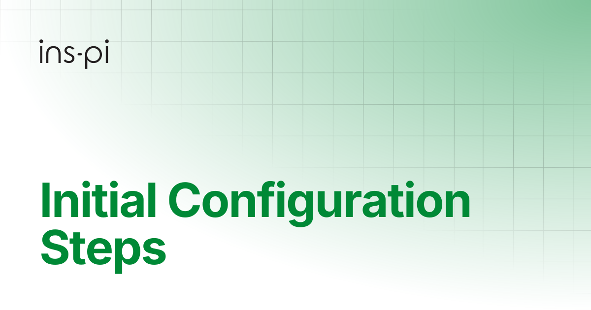 Initial Configuration Steps | Designer | ins-pi Product Documentation